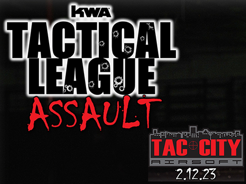 Tactical League Assault by KWA - February 12th, 2023 - Tac City Airsoft in Fullerton, CA