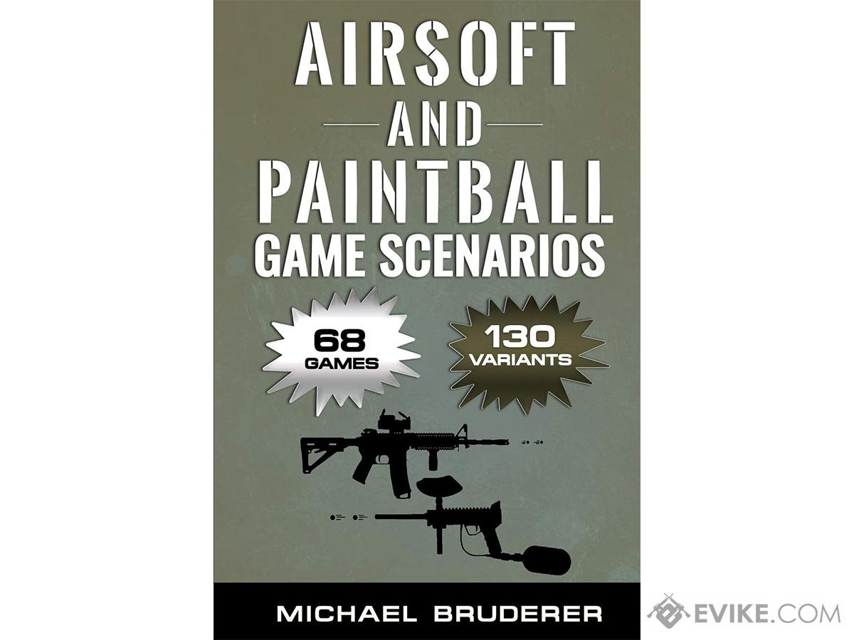Airsoft and Paintball Game Scenarios: 68 Different Games with 130 Variations! Paperback